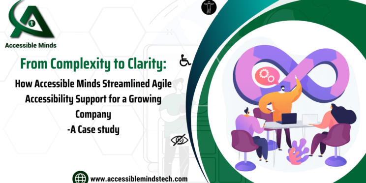 From Complexity to Clarity: How Accessible Minds Streamlined Agile Accessibility Support for a Growing Company