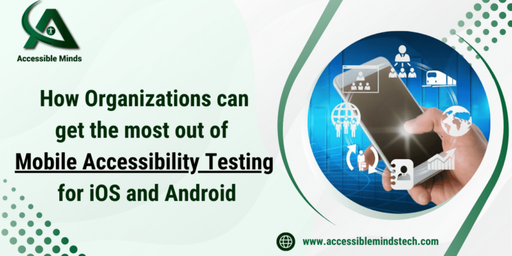 How Organizations can get the most out of Mobile Accessibility Testing