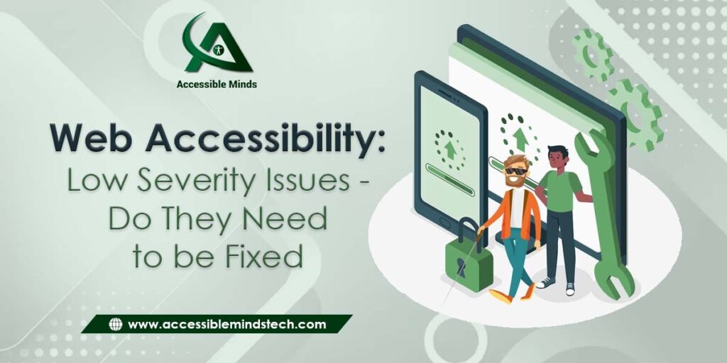 Web Accessibility: Low Severity Issues - Do They Need to be Fixed