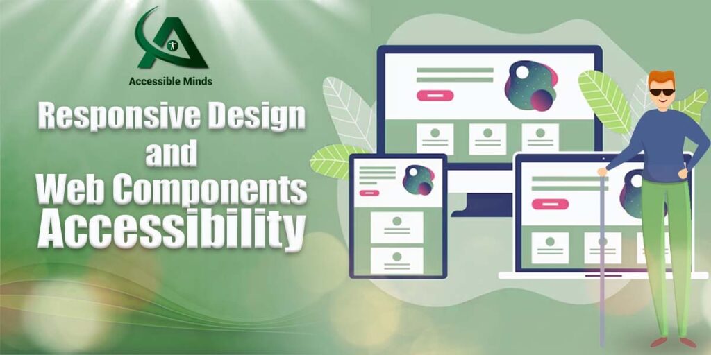Responsive Design and Web Components Accessibility