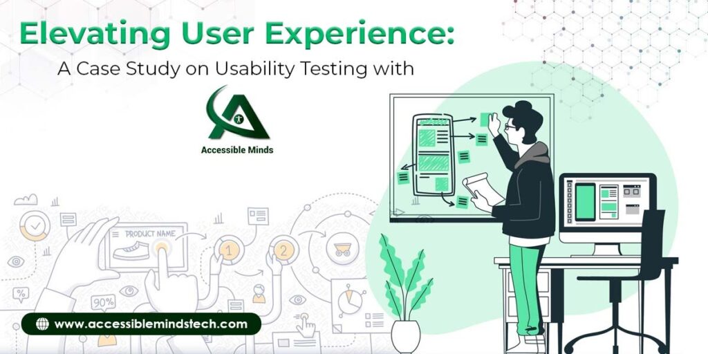 Elevating User Experience: A Case Study on Usability Testing with Accessible Minds