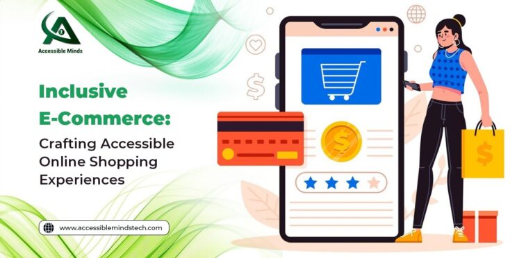 Inclusive E-Commerce: Crafting Accessible Online Shopping Experiences