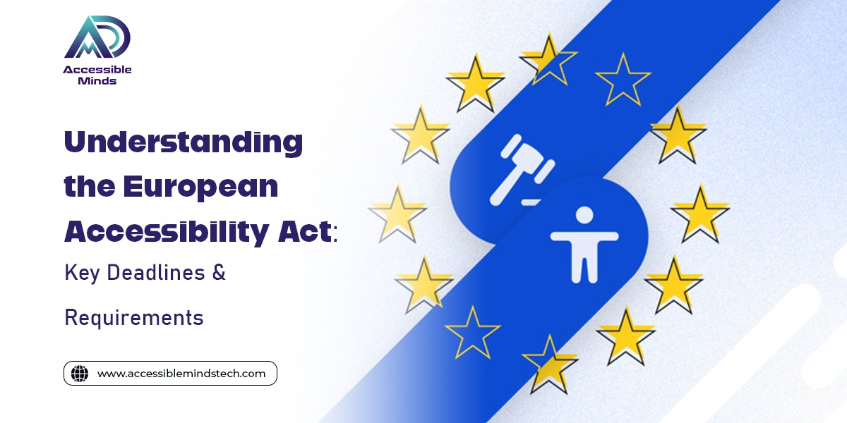 Understanding the European Accessibility Act: Key Deadlines & Requirements