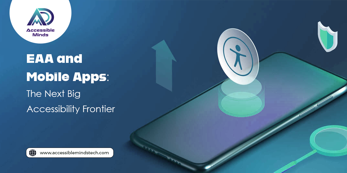 EAA and Mobile Apps: The Next Big Accessibility Frontier
