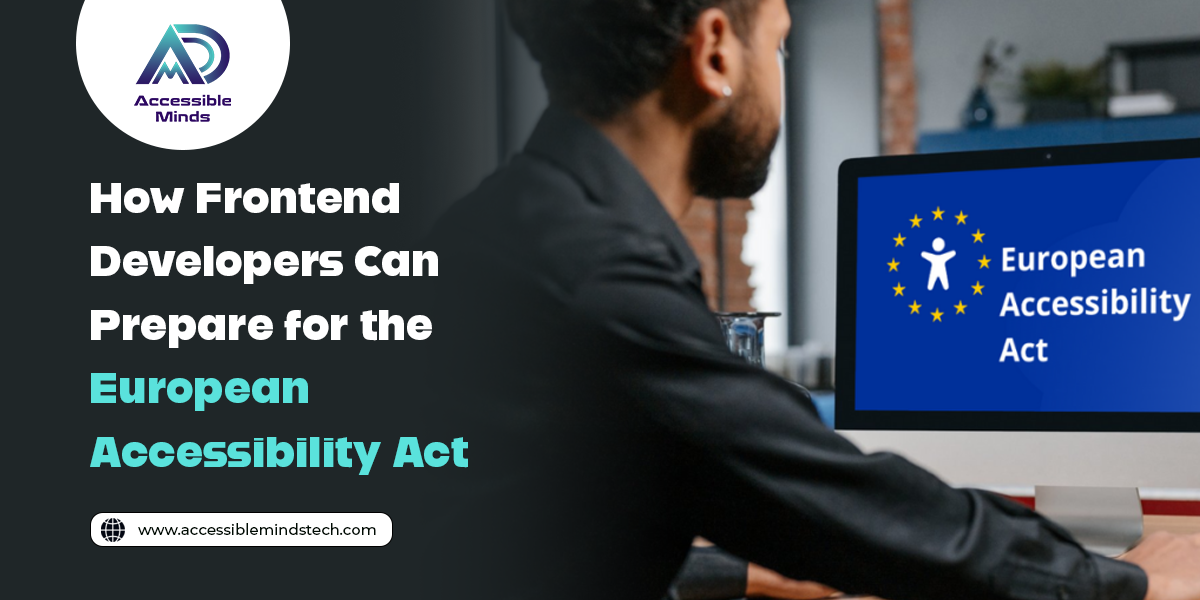 How Frontend Developers Can Prepare for the European Accessibility Act