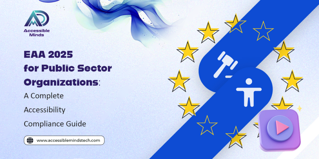 EAA 2025 for Public Sector Organizations: A Complete Accessibility Compliance Guide