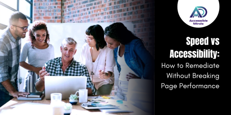 Speed vs Accessibility: How to Remediate Without Breaking Page Performance