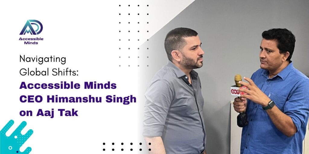 Navigating Global Shifts: Accessible Minds CEO Himanshu Singh on Aaj Tak