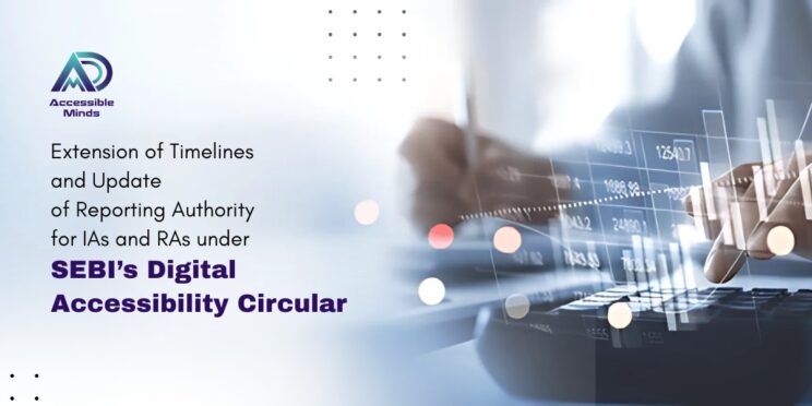 Extension of Timelines and Update of Reporting Authority for IAs and RAs under SEBI’s Digital Accessibility Circular
