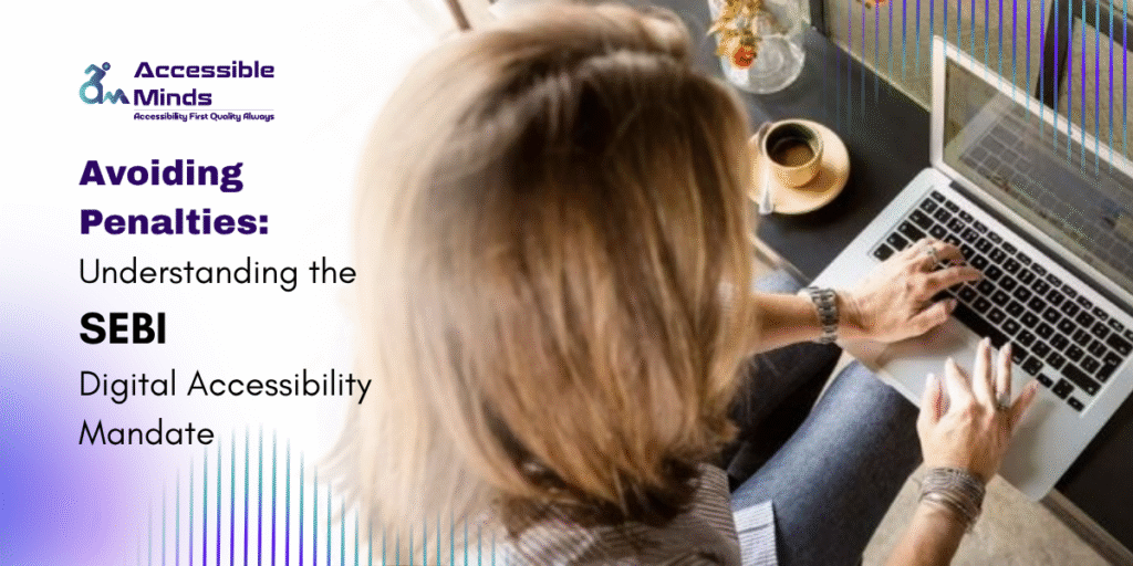 Promotional banner showing a person using a laptop beside the title “Avoiding Penalties: Understanding the SEBI Digital Accessibility Mandate” with Accessible Minds branding.